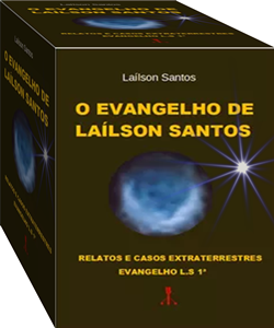 O EVANGELHO DE LAÍLSON SANTOS RELATOS E CASOS EXTRATERRESTRES EVANGELHO L.S 1 O EVANGELHO DE LAÍLSON SANTOS RELATOS E CASOS EXTRATERRESTRES EVANGELHO L.S 1